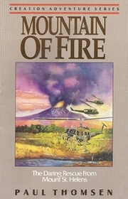 Mountain of Fire: The Daring Rescue from Mount St. Helens (Creation Adventure)