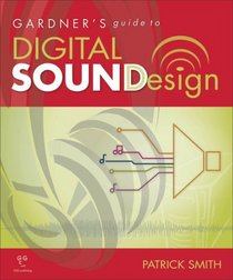 Gardner's Guide to Digital Sound Design (Gardner's Guide series)