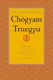 The Collected Works of Chgyam Trungpa, Volume 1 : Born in Tibet - Meditation in Action - Mudra - Selected Writings