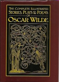 The Complete Illustrated Stories, Plays & Poems of Oscar Wilde