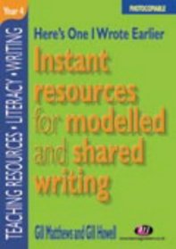 Here's One I Wrote Earlier, Year 4: Instant Resources for Modelled and Shared Writing