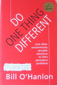 Do One Thing Different:  And Other Uncommonly Sensible Solutions to Life's Persistent Problems