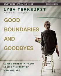Good Boundaries and Goodbyes: Loving Others Without Losing the Best of Who You Are