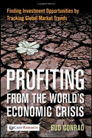Profiting from the World's Economic Crisis: Finding Investment Opportunities by Tracking Global Market Trends