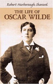 The Life of Oscar Wilde: Illustrated with Portraits, Facsimile Letters, and Other Documents