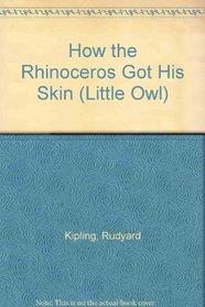 How the Rhinoceros Got His Skin (Little Owl)