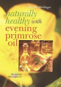 Naturally Healthy With Evening Primrose Oil (Healthful alternatives)