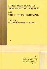 Sister Mary Ignatius Explains It All for You and the Actor's Nightmare: Two Plays