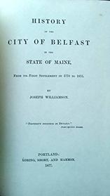 History of The City Of Belfast, Maine: From Its First Settlement In 1770 To 1875