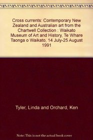 Cross currents: Contemporary New Zealand and Australian art from the Chartwell Collection : Waikato Museum of Art and History, Te Whare Taonga o Waikato, 14 July-25 August 1991