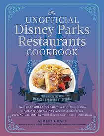 The Unofficial Disney Parks Restaurants Cookbook: From Cafe Orleans's Battered & Fried Monte Cristo to Hollywood & Vine's Caramel Monkey Bread, 100 ... (Unofficial Cookbook Gift Series)