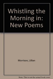 Whistling the Morning in: New Poems