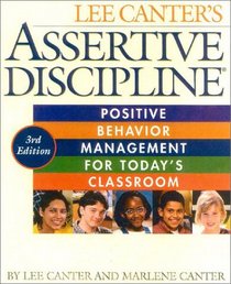 Assertive Discipline, 3rd Edition : Positive Behavior Management for Today's Classroom