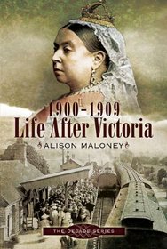 1900-1909 - LIFE AFTER VICTORIA: The Decade Series
