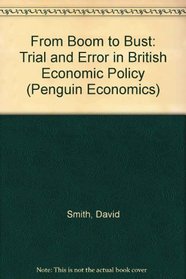 From Boom to Bust: Trial and Error in British Economic Policy (Penguin Economics)
