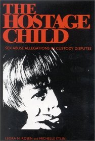 The Hostage Child: Sex Abuse Allegations in Custody Disputes
