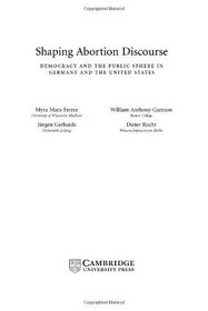 Shaping Abortion Discourse: Democracy and the Public Sphere in Germany and the United States (Communication, Society and Politics)