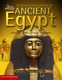 The British Museum Illustrated Encyclopaedia of Ancient Egypt (British Museum Illustrated Encyclopedias & Atlas)