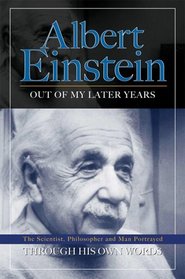 Albert Einstein: Out of My Later Years Through His Own Words