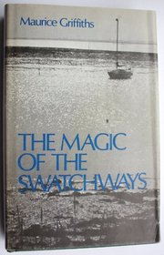 The magic of the Swatchways: cameos of cruising in small yachts,
