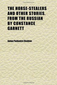 The Horse-Stealers and Other Stories. From the Russian by Constance Garnett