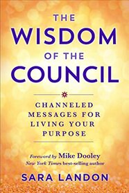 The Wisdom of The Council: Channeled Messages for Living Your Purpose