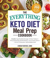 The Everything Keto Diet Meal Prep Cookbook: Includes: Sage Breakfast Sausage, Chicken Tandoori, Philly Cheesesteak-Stuffed Peppers, Lemon Butter Salmon, Cannoli Cheesecake...and Hundreds More!