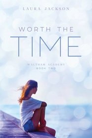 Worth the Time (Waltham Academy) (Volume 2)
