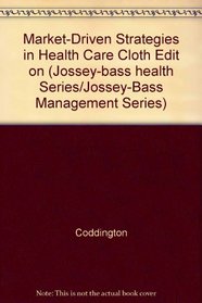 Market-Driven Strategies in Health Care (Jossey Bass Business and Management Series)