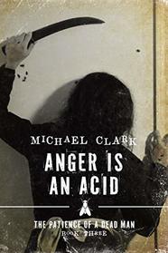 Anger is an Acid (Patience of a Dead Man, Bk 3)