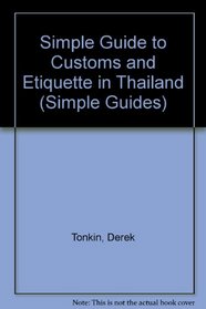 The Simple Guide to Customs and Etiquette in Thailand (Simple Guides Customs and Etiquette)