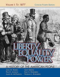 Liberty, Equality, Power: A History of the American People, Vol. I: To 1877, Concise Edition (Liberty, Equality, Power)