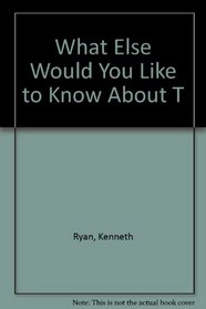 What Else Would You Like to Know About T