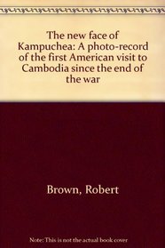 The new face of Kampuchea: A photo-record of the first American visit to Cambodia since the end of the war