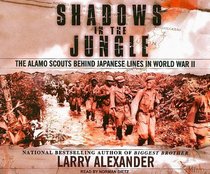 Shadows in the Jungle: The Alamo Scouts Behind Japanese Lines in World War II