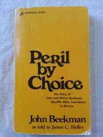 Peril by choice: The story of John and Elaine Beekman, Wycliffe Bible translators in Mexico