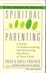 Spiritual Parenting: A Guide to Understanding and Nurturing the Heart of Your Child