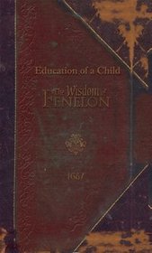 The Education of A Child from The Wisdom of Fenelon 1687