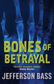 Bones of Betrayal (Body Farm, Bk 4)
