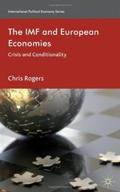 The IMF and European Economies: Crisis and Conditionality (International Political Economy)