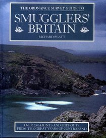 The Ordnance Survey Guide to Smugglers' Britain: Over 250 Haunts and Hideouts from the Great Years of Contraband