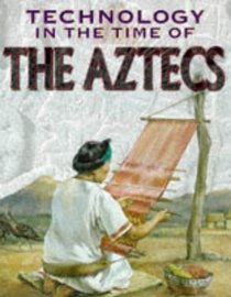 The Aztecs (Technology in the Time Of... S.)