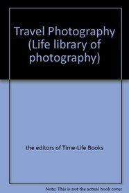 Travel Photography (Life Library of Photography)
