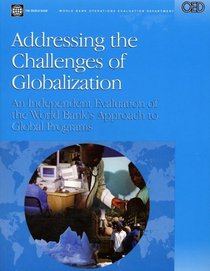 Addressing the Challenges of Globalization: An Independent Evaluation of the World Bank's Approach to Global Programs (Operations Evaluation Studies) (Operations Evaluation Studies)