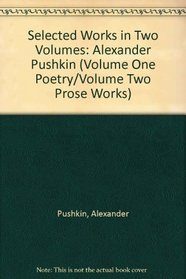 Selected Works in Two Volumes: Alexander Pushkin (Volume One Poetry/Volume Two Prose Works)