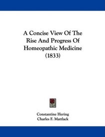 A Concise View Of The Rise And Progress Of Homeopathic Medicine (1833)