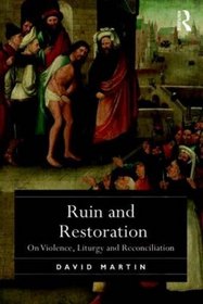 Ruin and Restoration: On Violence, Liturgy and Reconciliation