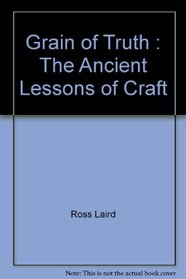 Grain of Truth: The Ancient Lessons of Craft