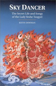 Sky Dancer : The Secret Life  Songs of the Lady Yeshe Tsogyel