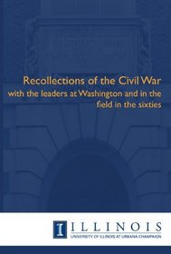 Recollections of the Civil War: with the leaders at Washington and in the field in the sixties
